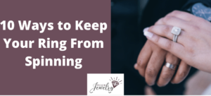 10 Ways to Keep Your Ring From Spinning
