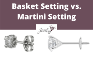 Basket Setting vs Martini Setting Earrings
