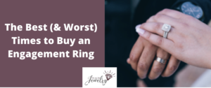 Best and Worst Times to Buy an Engagement Ring