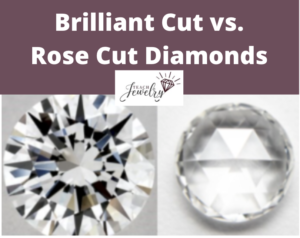 Brilliant Cut vs Rose Cut Diamonds