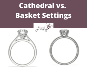 Cathedral vs Basket Settings