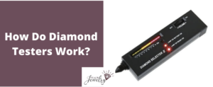 How Do Diamond Testers Work