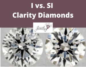 I vs SI Diamond Clarity