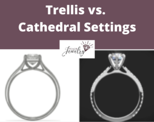 Trellis vs Cathedral Settings