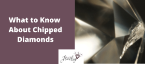 What to Know About Chipped Diamonds