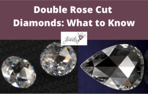 What to Know About Double Rose Cut Diamonds