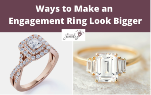 Ways to Make an Engagement Ring Look Bigger